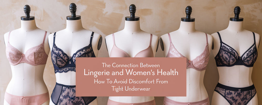 The Connection Between Lingerie and Women's Health: How to Avoid Discomfort from Tight Underwear 💡