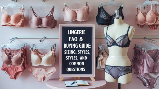 Lingerie FAQ & Buying Guide: Sizing, Styles, and Common Questions 👙